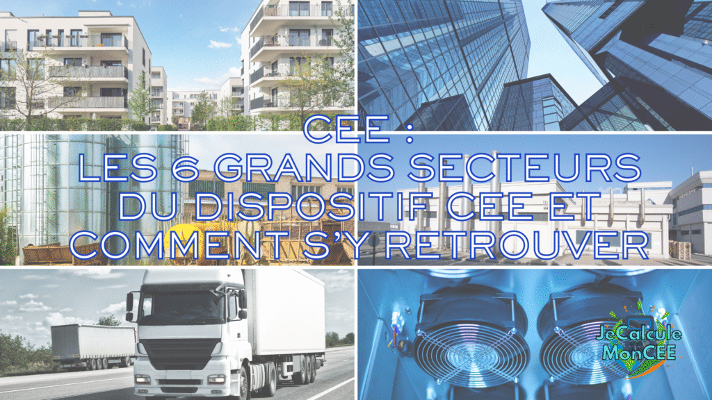 les 6 grands secteurs du dispositif cee et comment s’y retrouver